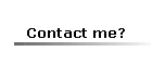 Contact me?